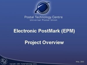 Electronic Post Mark EPM Project Overview May 2003