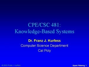 CPECSC 481 KnowledgeBased Systems Dr Franz J Kurfess
