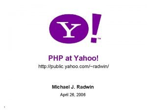 PHP at Yahoo http public yahoo comradwin Michael PHP at Yahoo http public yahoo comradwin Michael