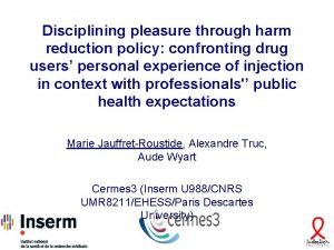 Disciplining pleasure through harm reduction policy confronting drug