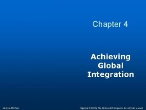 Chapter 4 Achieving Global Integration Mc GrawHillIrwin Copyright