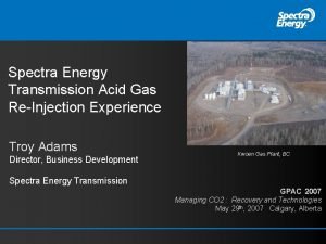 Spectra Energy Transmission Acid Gas ReInjection Experience Troy