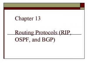 Chapter 13 Routing Protocols RIP OSPF and BGP