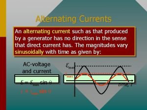 Alternating Currents An alternating current such as that Alternating Currents An alternating current such as that
