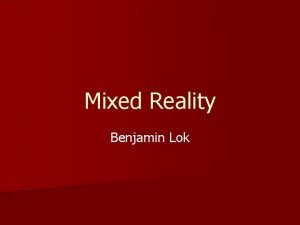 Mixed Reality Benjamin Lok What is VR http