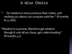 A Wise Choice for wisdom is more precious