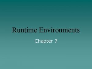 Runtime Environments Chapter 7 Support of Execution Activation