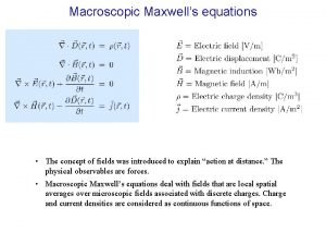 Macroscopic Maxwells equations The concept of fields was