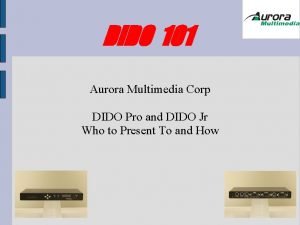 DIDO 101 Aurora Multimedia Corp DIDO Pro and