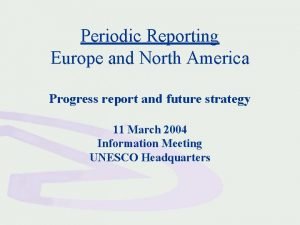 Periodic Reporting Europe and North America Progress report