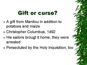 Gift or curse A gift from Manitou in