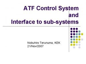 ATF Control System and Interface to subsystems Nobuhiro