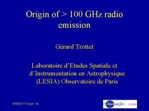 Origin of 100 GHz radio emission Grard Trottet
