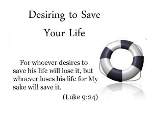 For whoever desires to save his life