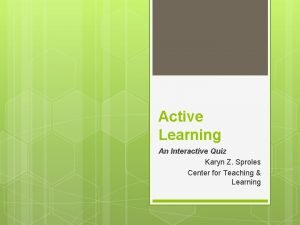 Active Learning An Interactive Quiz Karyn Z Sproles