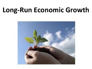 LongRun Economic Growth LongRun Economic Growth Potential GDP
