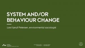 SYSTEM ANDOR BEHAVIOUR CHANGE Lars Kjerulf Petersen environmental