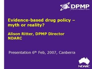 Evidencebased drug policy myth or reality Alison Ritter