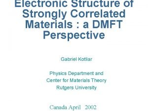 Electronic Structure of Strongly Correlated Materials a DMFT Electronic Structure of Strongly Correlated Materials a DMFT