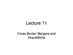 Lecture 11 Cross Border Mergers and Acquisitions Mergers