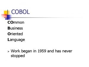 COBOL COmmon Business Oriented Language Work began in