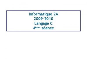 Informatique 2 A 2009 2010 Langage C 4me