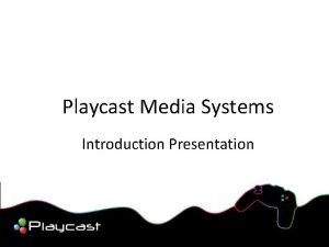 Playcast media