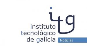 Noticias Noticias Antonio Couceiro nuevo presidente de ITG