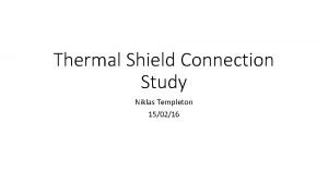 Thermal Shield Connection Study Niklas Templeton 150216 Thermal