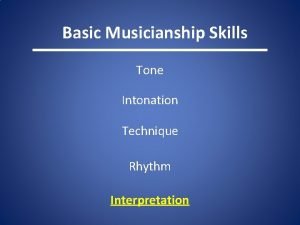 Basic Musicianship Skills Tone Intonation Technique Rhythm Interpretation