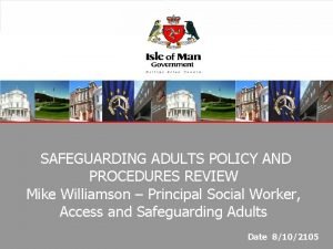 SAFEGUARDING ADULTS POLICY AND PROCEDURES REVIEW Mike Williamson