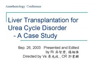 Anesthesiology Conference Liver Transplantation for Urea Cycle Disorder