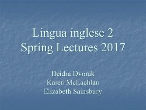 Lingua inglese 2 Spring Lectures 2017 Deidra Dvorak
