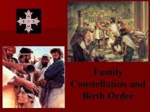 Family Constellation and Birth Order n Family Constellation