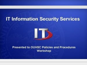 IT Information Security Services Presented to OUHSC Policies
