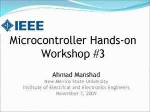 Microcontroller Handson Workshop 3 Ahmad Manshad New Mexico