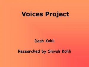 Voices Project Desh Kohli Researched by Shivali Kohli