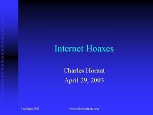 Internet Hoaxes Charles Hornat April 29 2003 Copyright