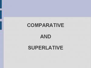 COMPARATIVE AND SUPERLATIVE COMPARATIVE INFERIORITY SIMILARITY SUPERIORITY INFERIOTITY