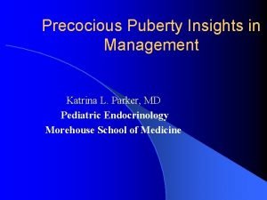 Precocious Puberty Insights in Management Katrina L Parker
