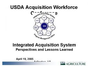 USDA Acquisition Workforce Conference Integrated Acquisition System Perspectives
