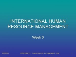 INTERNATIONAL HUMAN RESOURCE MANAGEMENT Week 3 9252020 IHRM