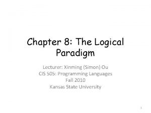 Chapter 8 The Logical Paradigm Lecturer Xinming Simon