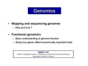 Genomics Mapping and sequencing genomes Why and how