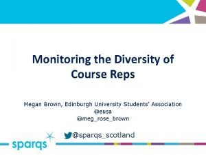 Monitoring the Diversity of Course Reps Megan Brown