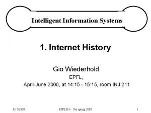 Intelligent Information Systems 1 Internet History Gio Wiederhold