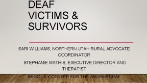 DEAF VICTIMS SURVIVORS SARI WILLIAMS NORTHERN UTAH RURAL