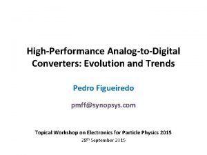 HighPerformance AnalogtoDigital Converters Evolution and Trends Pedro Figueiredo