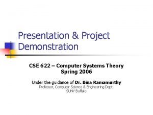 Presentation Project Demonstration CSE 622 Computer Systems Theory