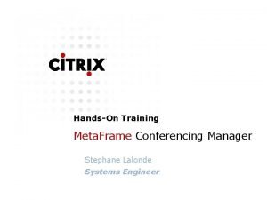 HandsOn Training Meta Frame Conferencing Manager Stephane Lalonde